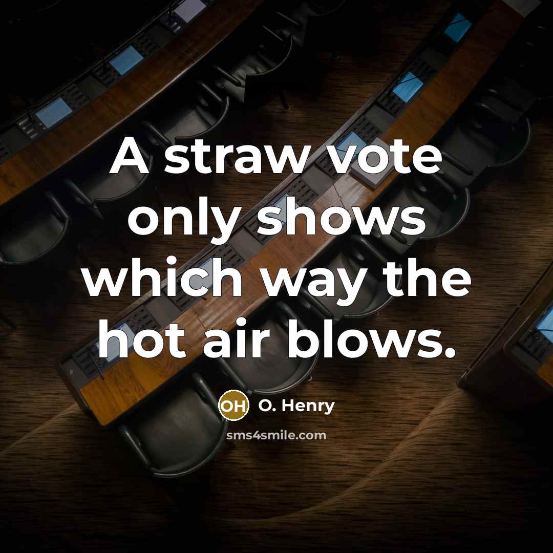 “A straw vote only shows which way the hot air…” quote by O. Henry
