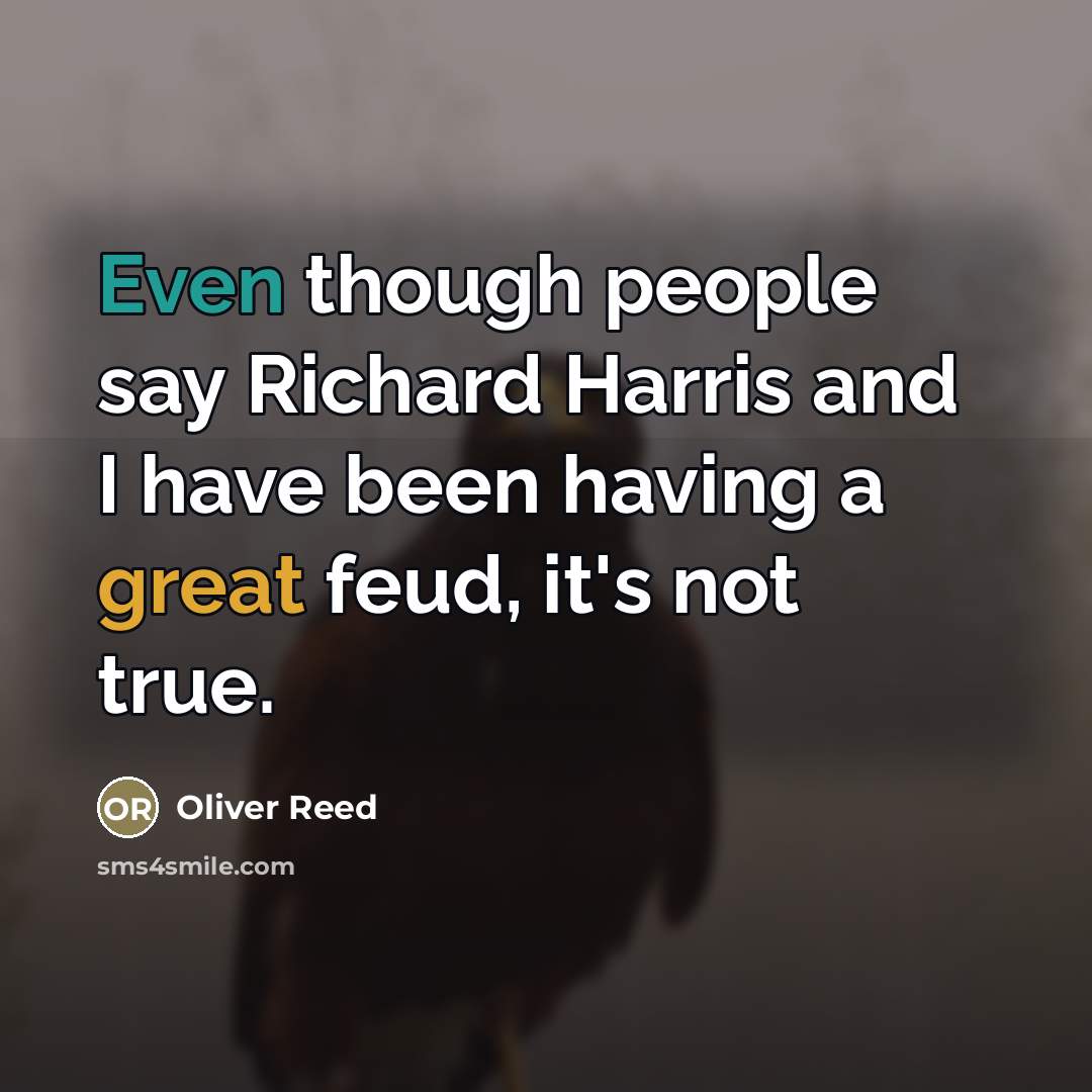“Even though people say Richard Harris and I have been…” quote by Oliver Reed