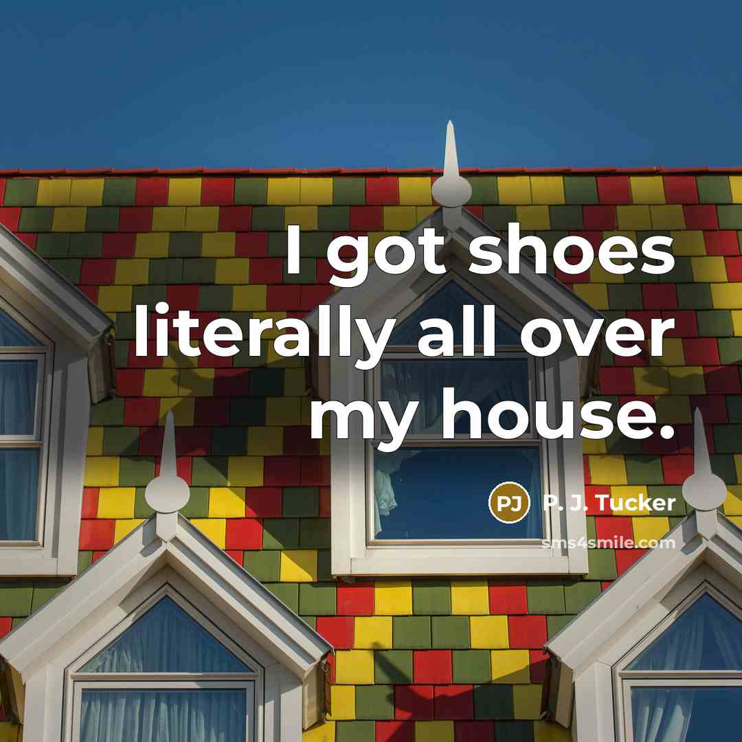 “I got shoes literally all over my house.…” quote by P. J. Tucker
