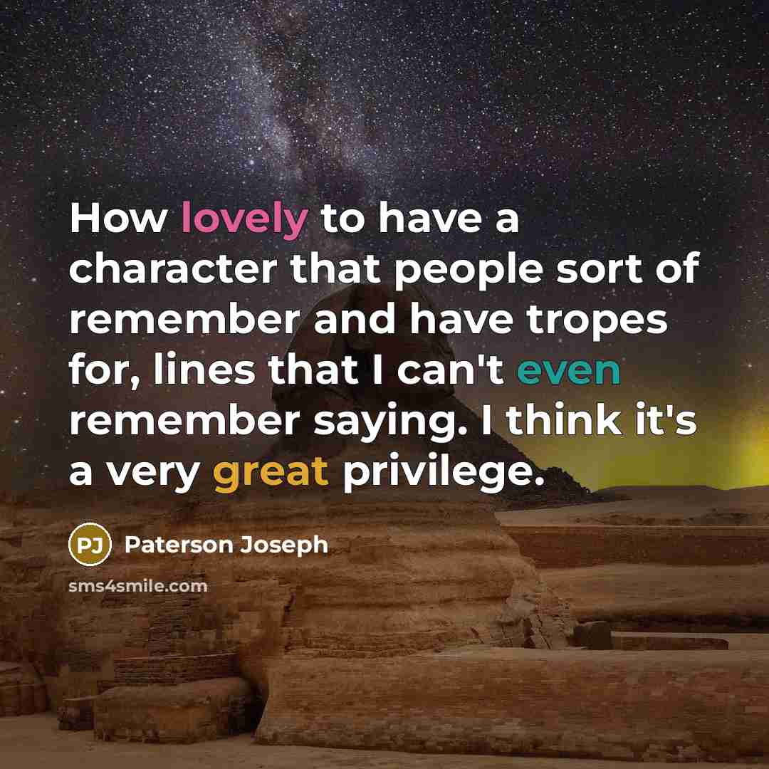 “How lovely to have a character that people sort of…” quote by Paterson Joseph