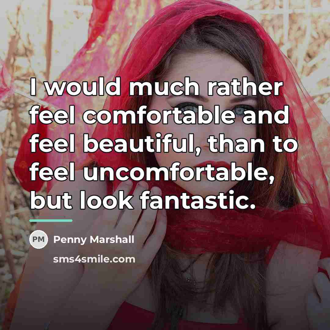 “I would much rather feel comfortable and feel beautiful, than…” quote by Penny Marshall
