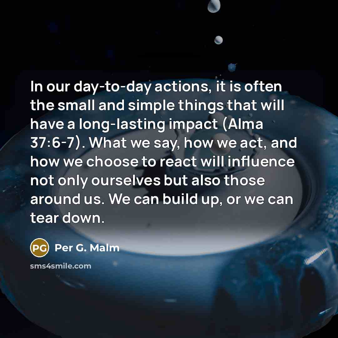 “In our day-to-day actions, it is often the small and…” quote by Per G. Malm