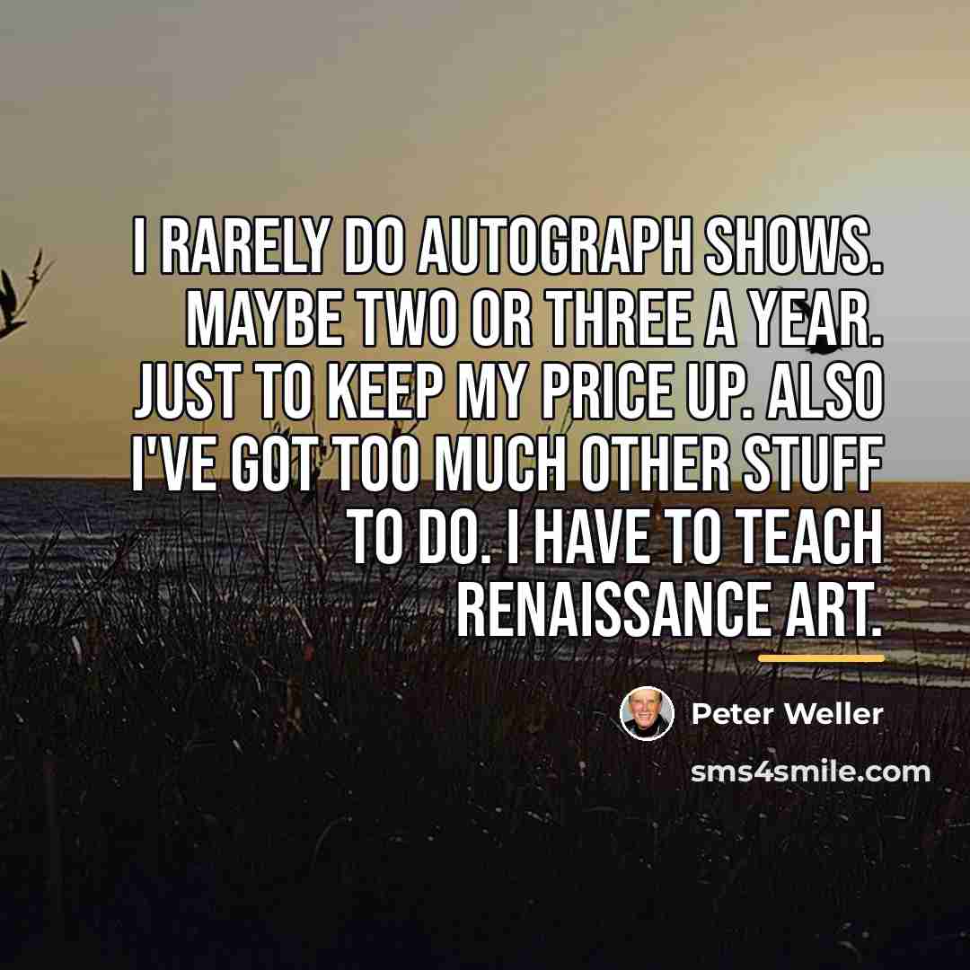 “I rarely do autograph shows. Maybe two or three a…” quote by Peter Weller