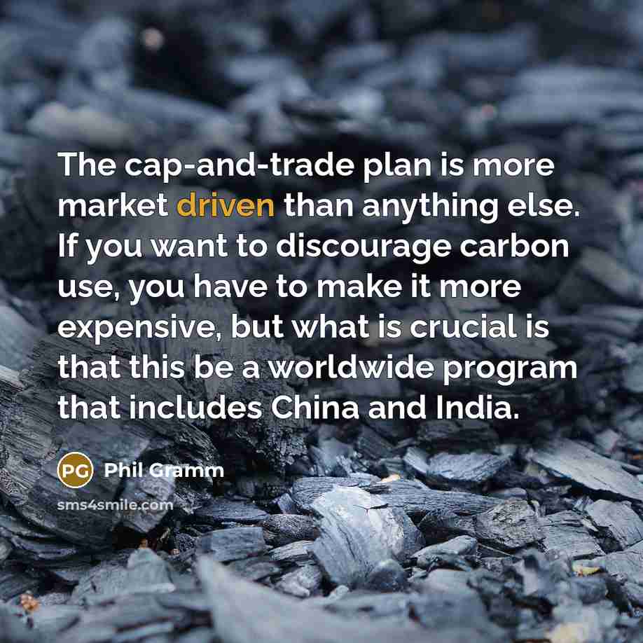 “The cap-and-trade plan is more market driven than anything else.…” quote by Phil Gramm