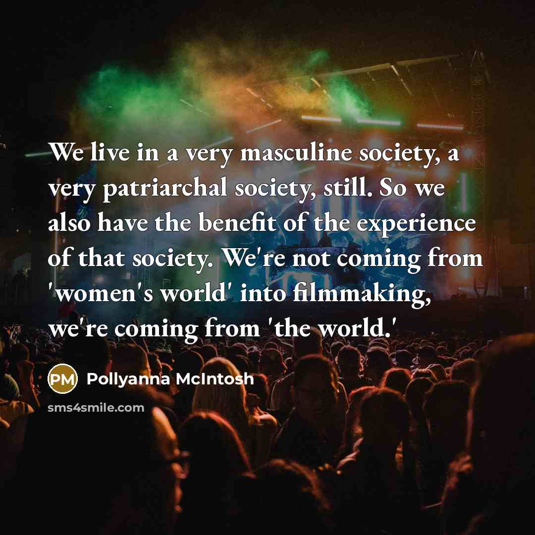 “We live in a very masculine society, a very patriarchal…” quote by Pollyanna McIntosh