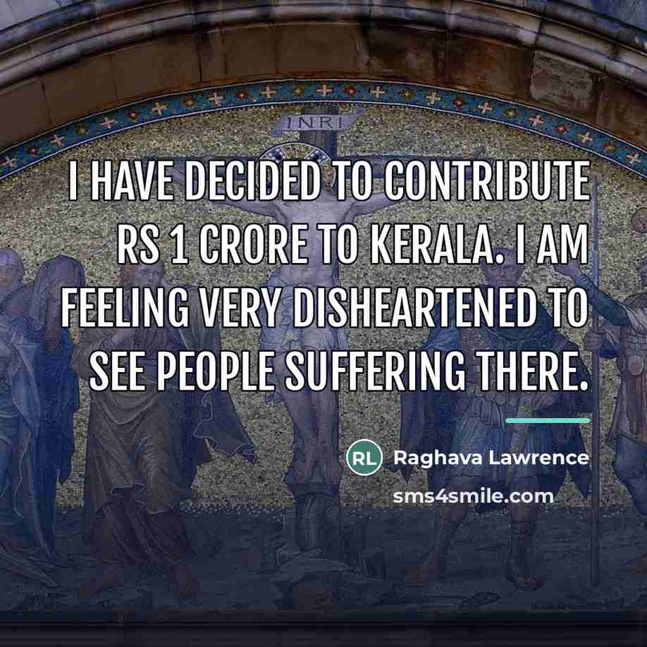 “I have decided to contribute Rs 1 crore to Kerala.…” quote by Raghava Lawrence