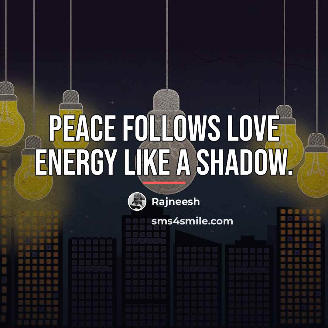 “Peace follows love energy like a shadow.…” quote by Rajneesh