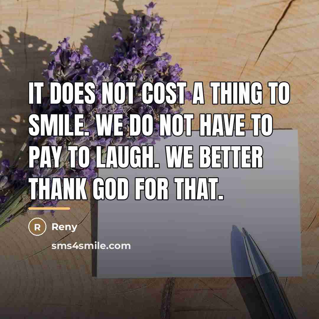 “It does not cost a thing to smile. We do…” quote by Reny