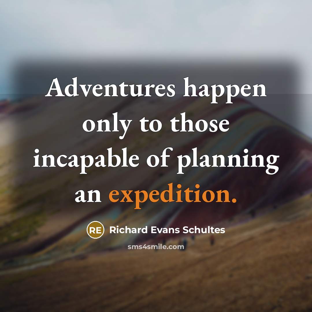 “Adventures happen only to those incapable of planning an expedition.…” quote by Richard Evans Schultes