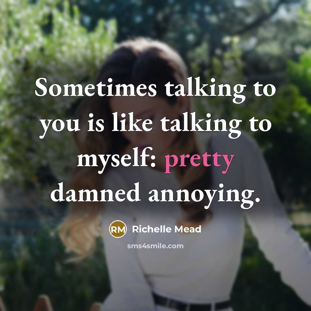 “Sometimes talking to you is like talking to myself: pretty…” quote by Richelle Mead