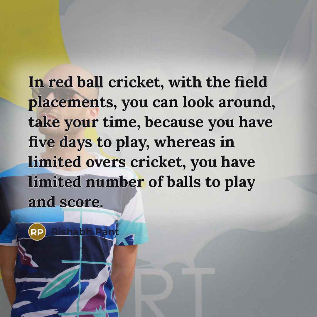 “In red ball cricket, with the field placements, you can…” quote by Rishabh Pant