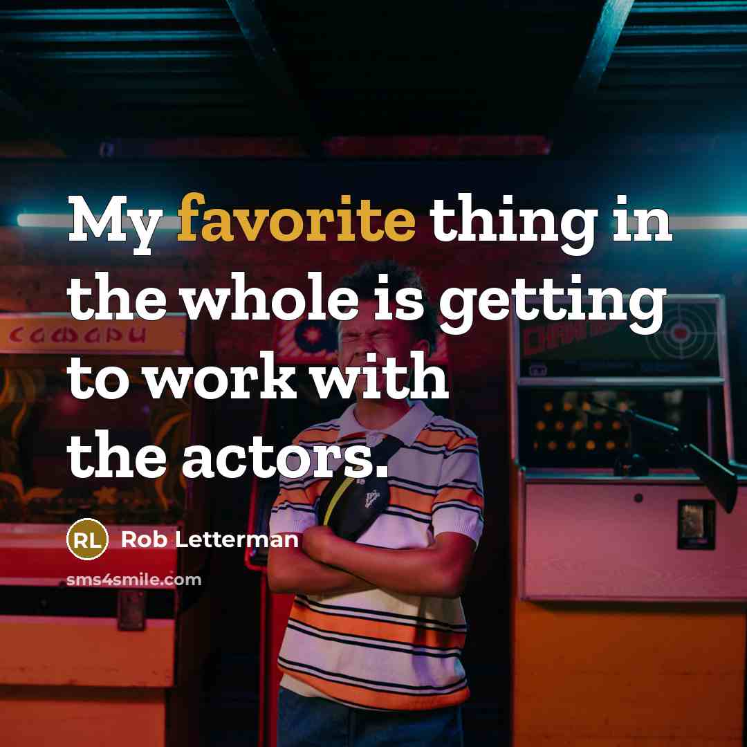“My favorite thing in the whole is getting to work with the actors.” quote by Rob Letterman