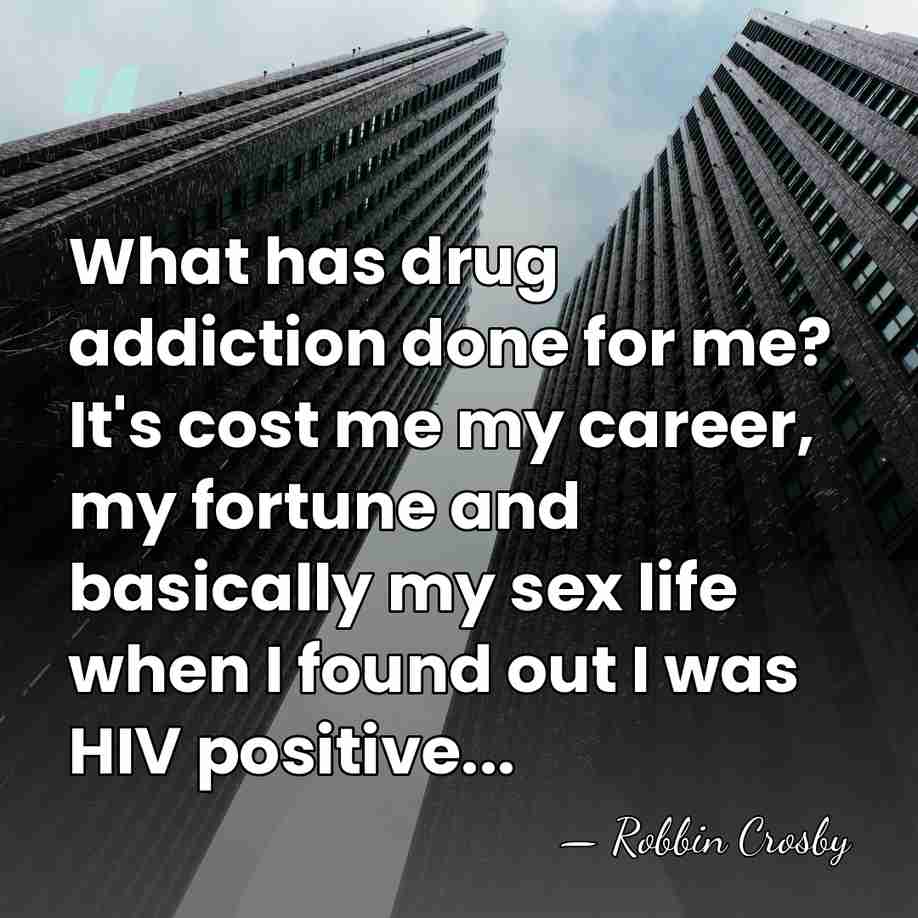 What has drug addiction done for me? It's cost me my career,&hellip; - Robbin Crosby