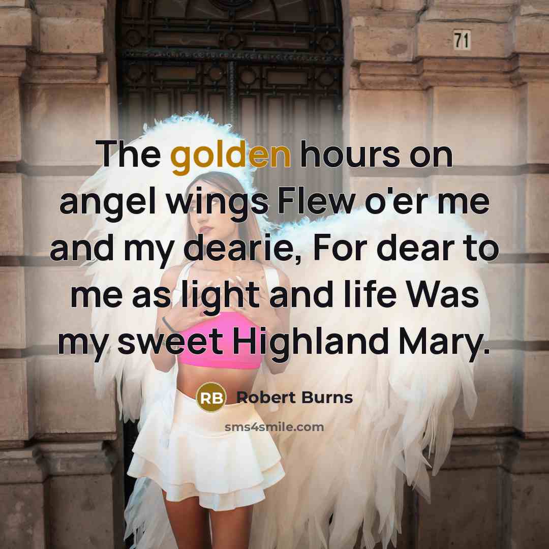 “The golden hours on angel wings Flew o'er me and…” quote by Robert Burns