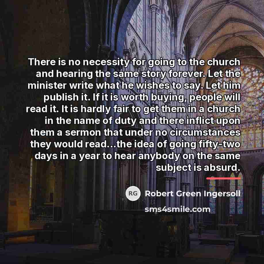 “There is no necessity for going to the church and…” quote by Robert Green Ingersoll