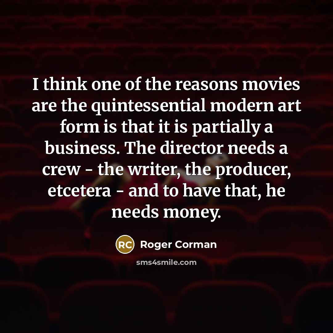 “I think one of the reasons movies are the quintessential…” quote by Roger Corman