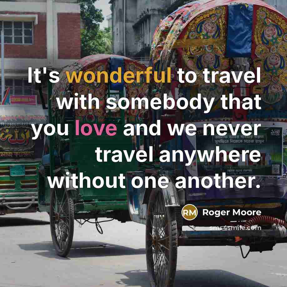 “It's wonderful to travel with somebody that you love and…” quote by Roger Moore