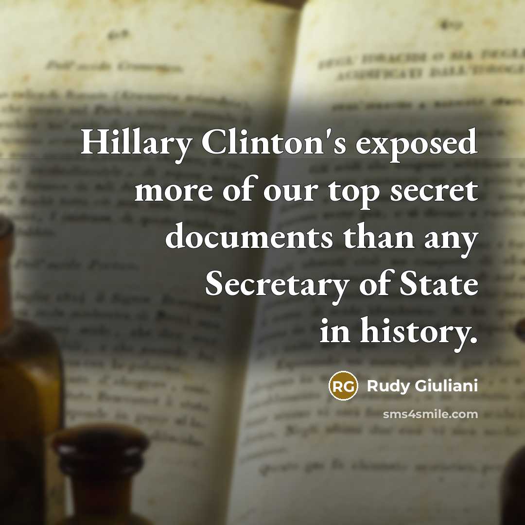“Hillary Clinton's exposed more of our top secret documents than…” quote by Rudy Giuliani