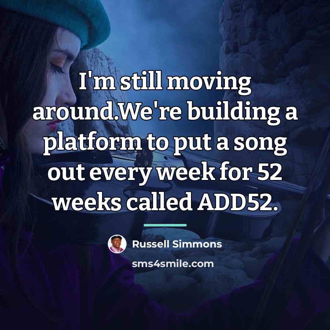 “I'm still moving around.We're building a platform to put a…” quote by Russell Simmons