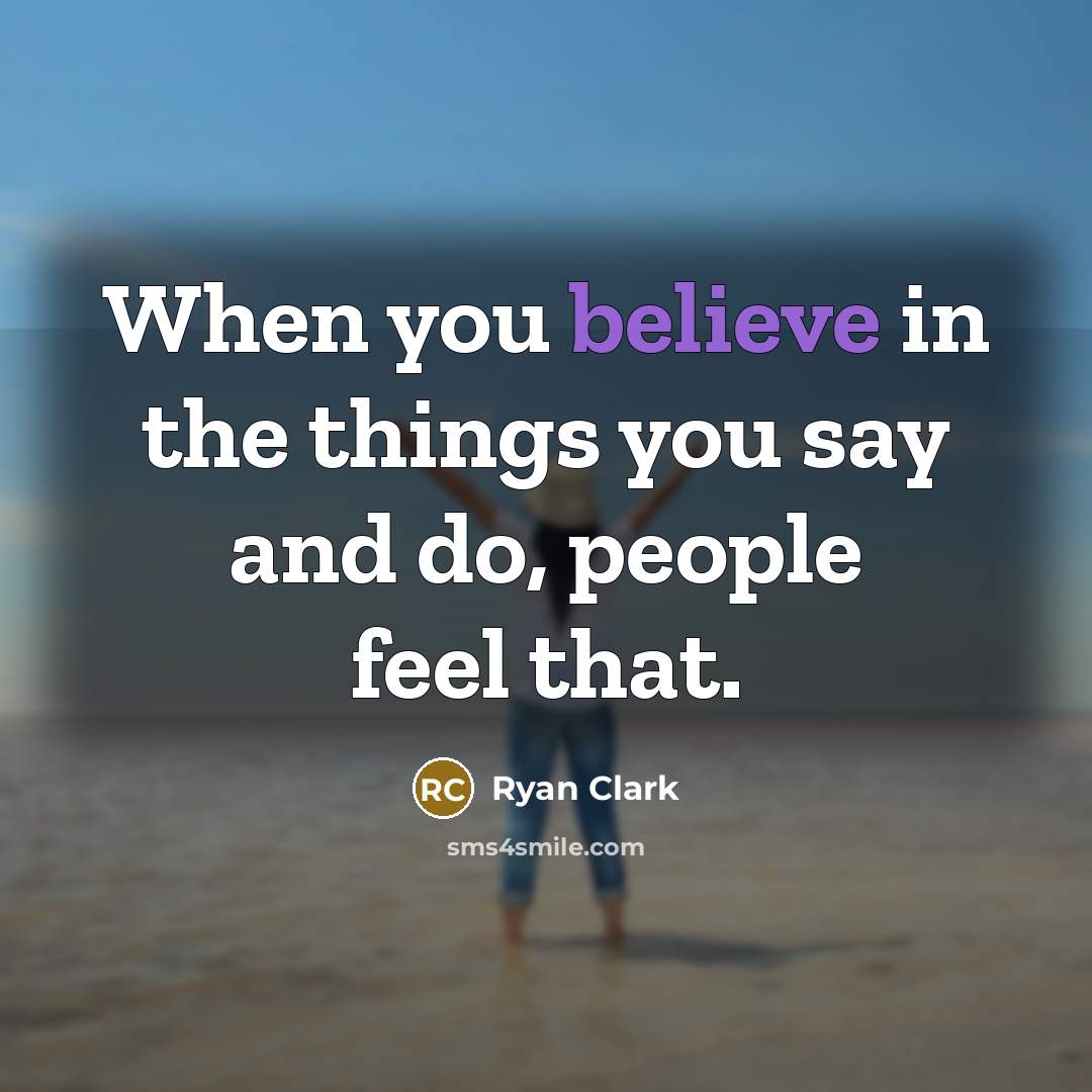 “When you believe in the things you say and do,…” quote by Ryan Clark