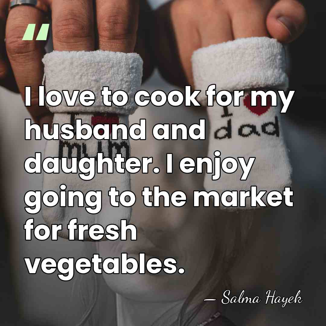 I love to cook for my husband and daughter. I enjoy going&hellip; - Salma Hayek