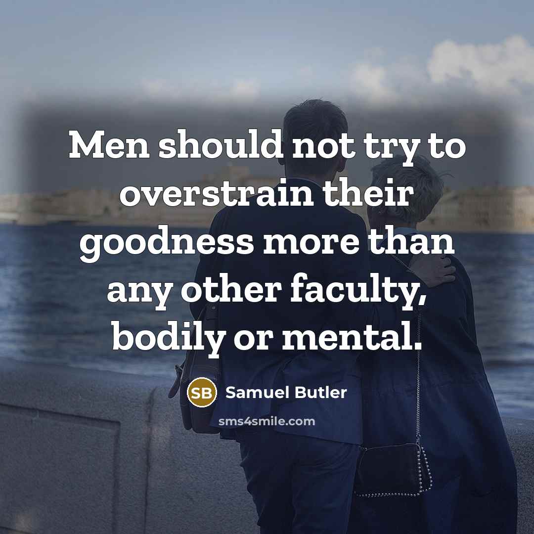 “Men should not try to overstrain their goodness more than…” quote by Samuel Butler