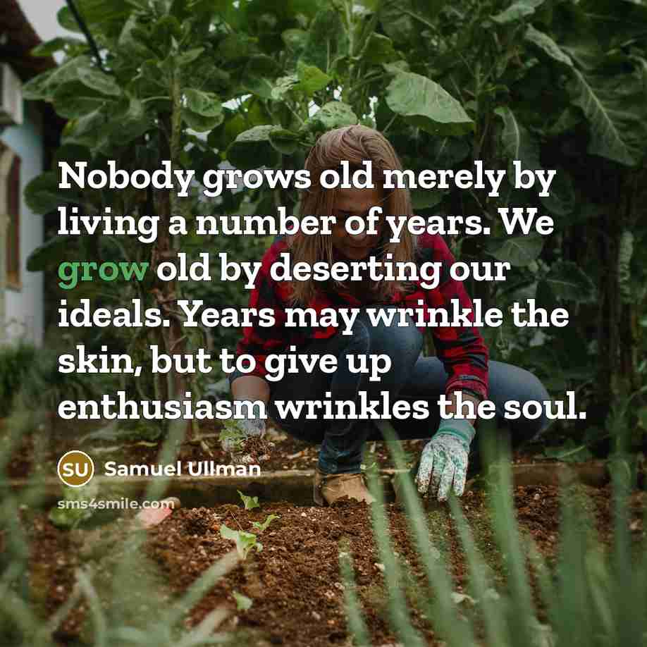 “Nobody grows old merely by living a number of years.…” quote by Samuel Ullman