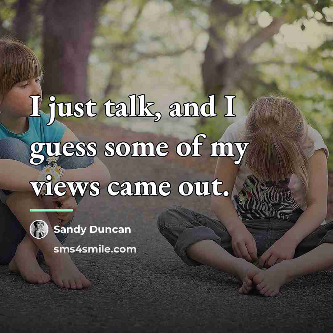 “I just talk, and I guess some of my views…” quote by Sandy Duncan
