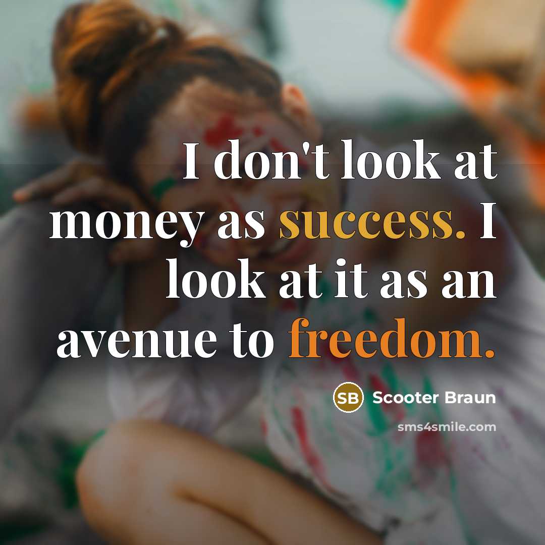“I don't look at money as success. I look at…” quote by Scooter Braun
