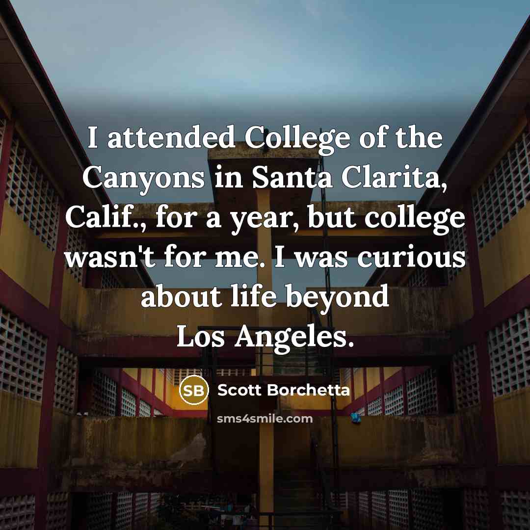 “I attended College of the Canyons in Santa Clarita, Calif.,…” quote by Scott Borchetta