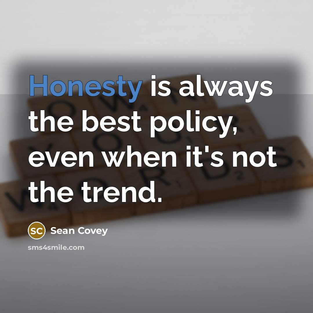 “Honesty is always the best policy, even when it's not…” quote by Sean Covey