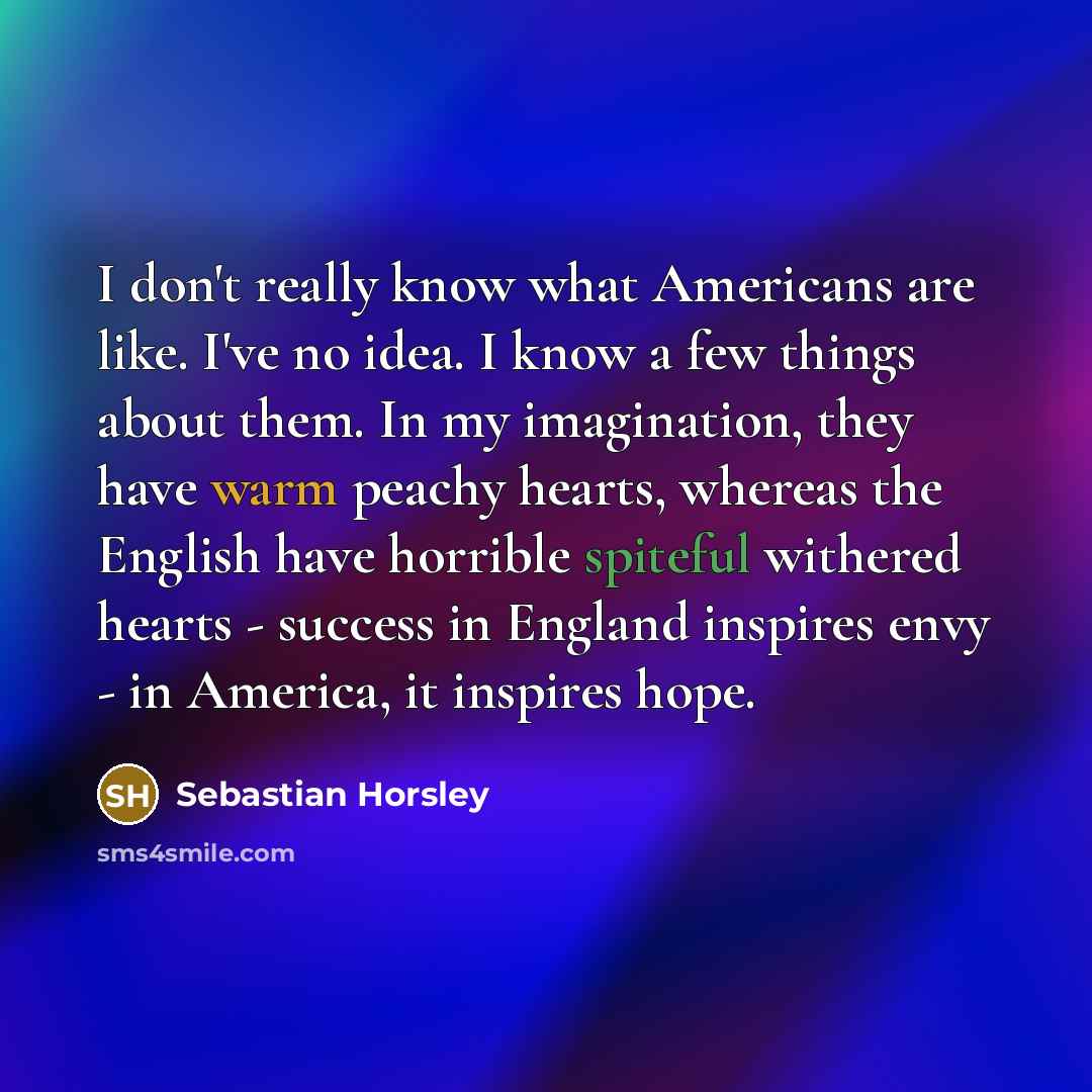 “I don't really know what Americans are like. I've no…” quote by Sebastian Horsley