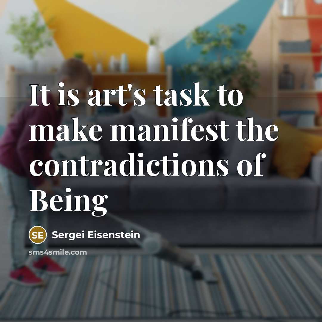 “It is art's task to make manifest the contradictions of…” quote by Sergei Eisenstein