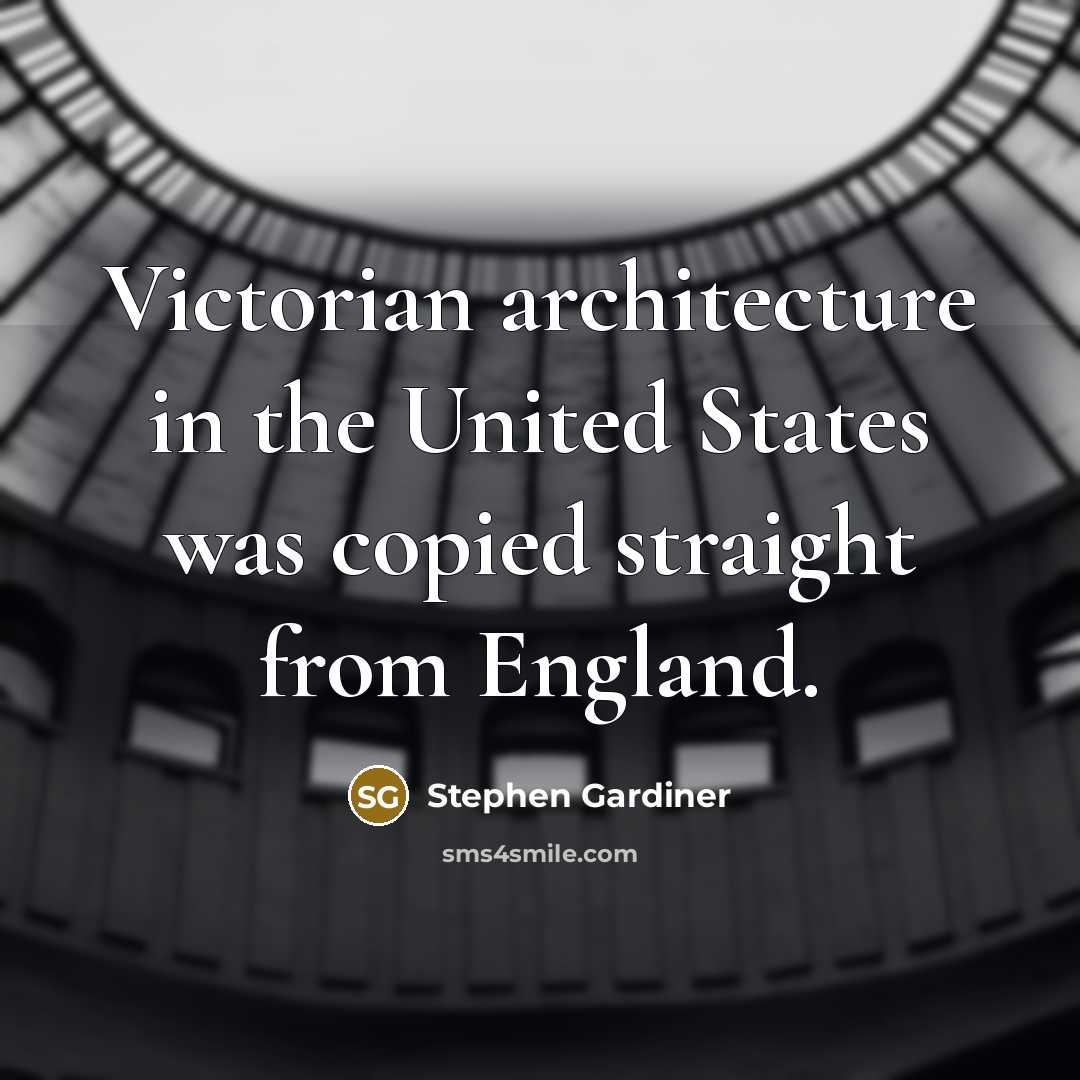 “Victorian architecture in the United States was copied straight from…” quote by Stephen Gardiner
