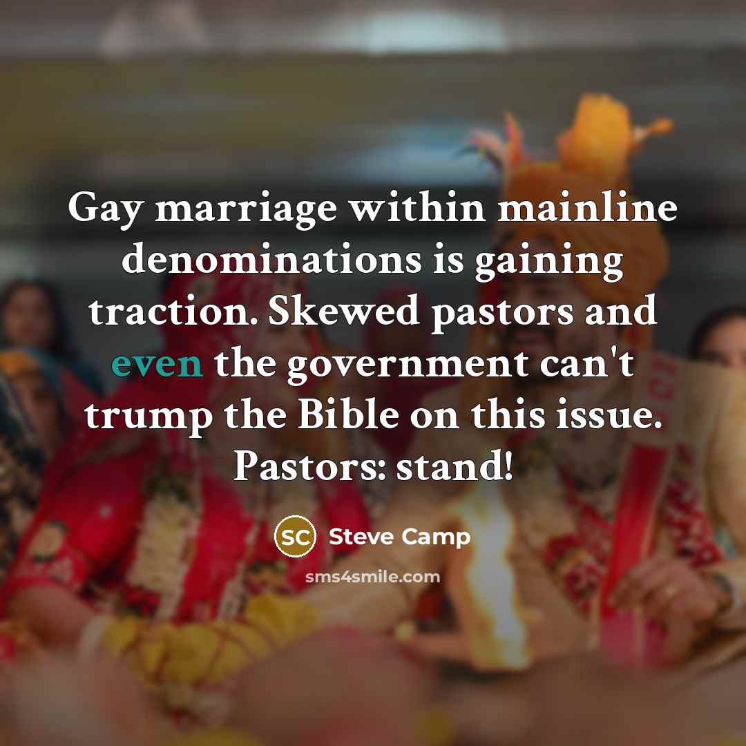 “Gay marriage within mainline denominations is gaining traction. Skewed pastors…” quote by Steve Camp
