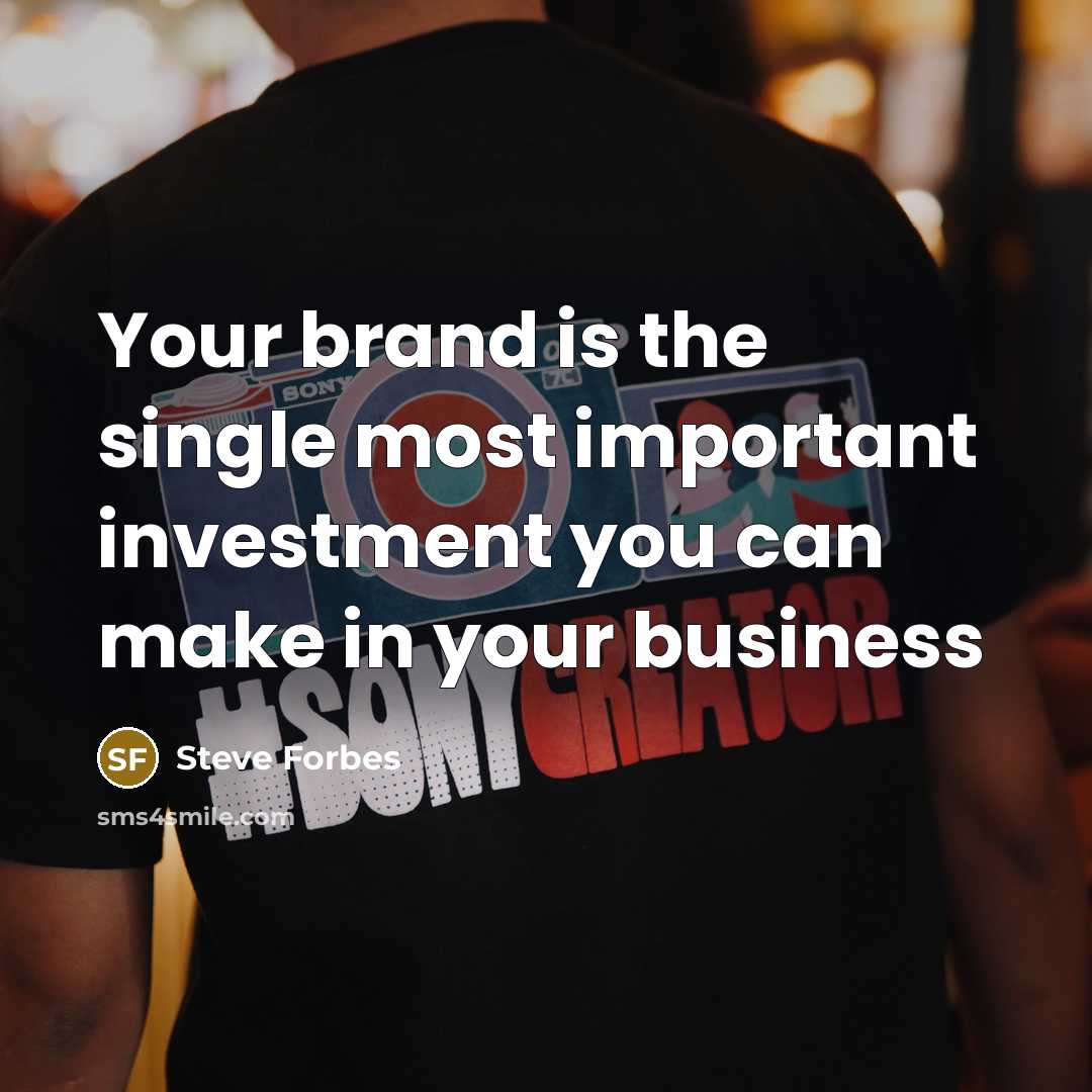 “Your brand is the single most important investment you can make in your business” quote by Steve Forbes