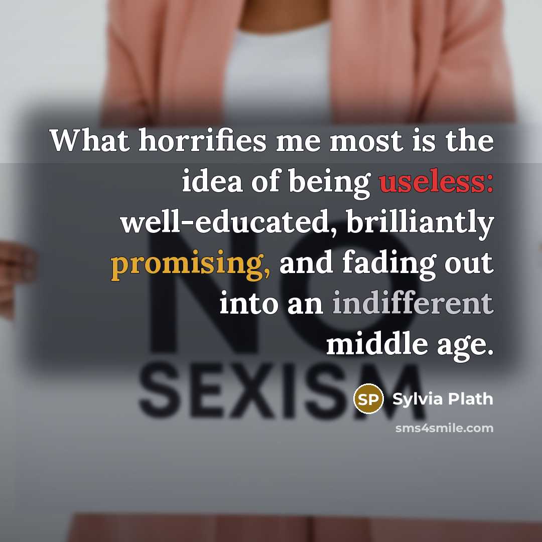 “What horrifies me most is the idea of being useless:…” quote by Sylvia Plath