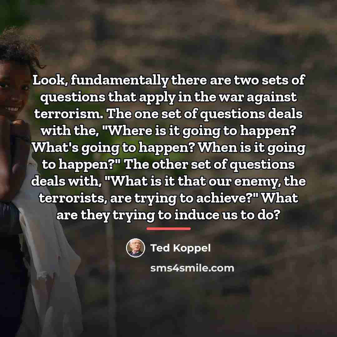 “Look, fundamentally there are two sets of questions that apply…” quote by Ted Koppel