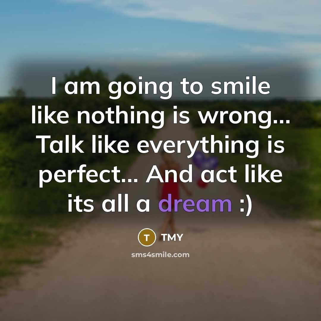 “I am going to smile like nothing is wrong.... Talk…” quote by TMY