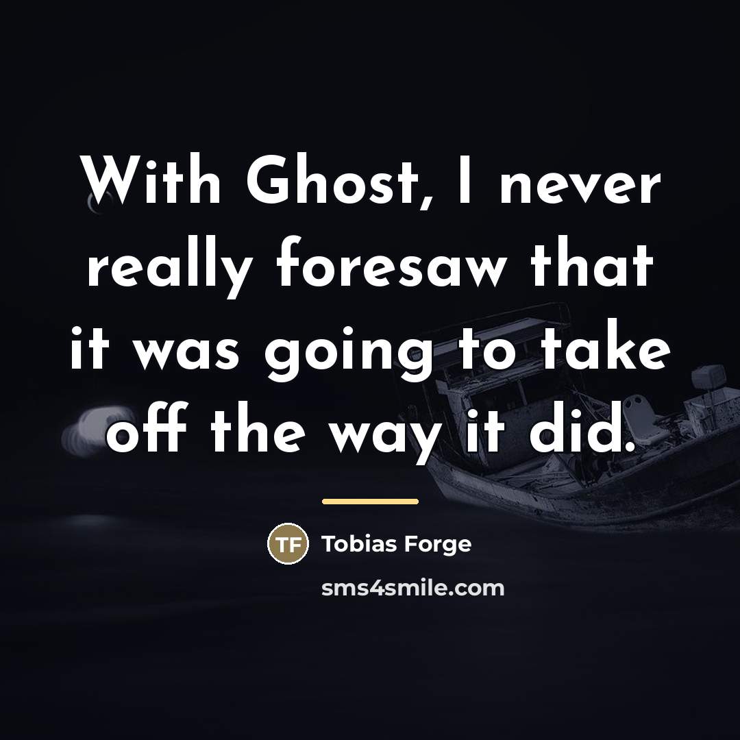“With Ghost, I never really foresaw that it was going…” quote by Tobias Forge