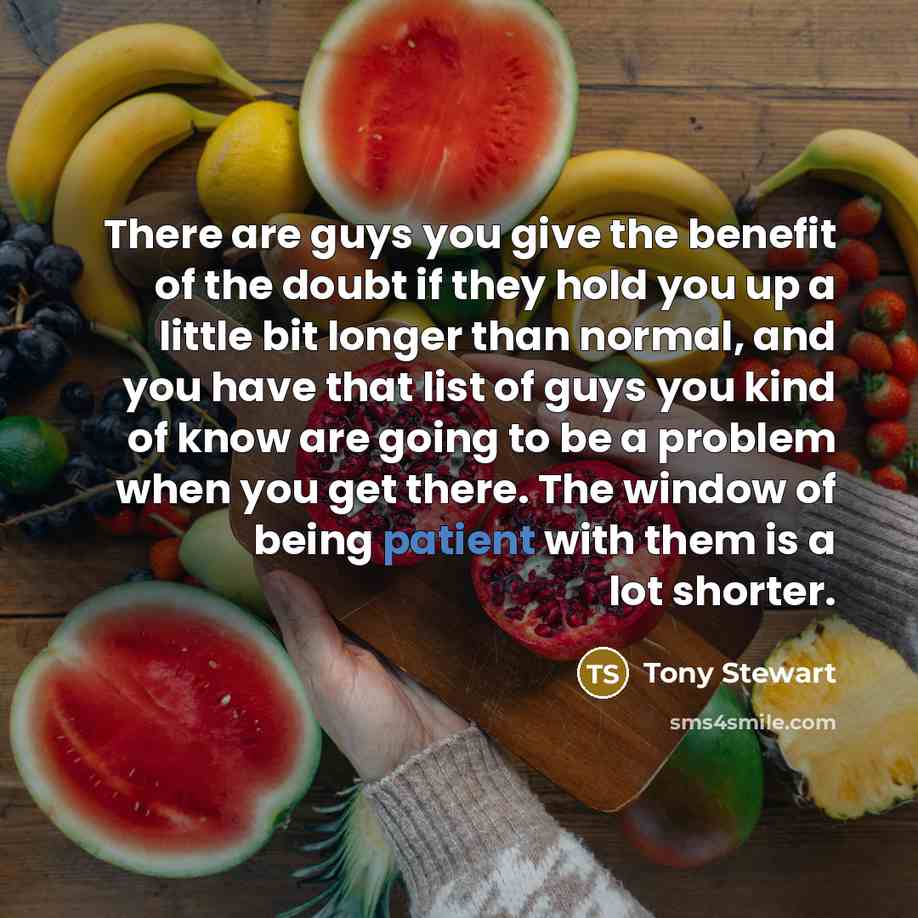 “There are guys you give the benefit of the doubt…” quote by Tony Stewart