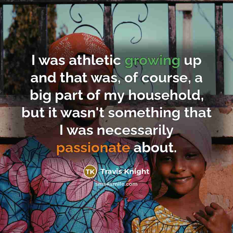 “I was athletic growing up and that was, of course,…” quote by Travis Knight