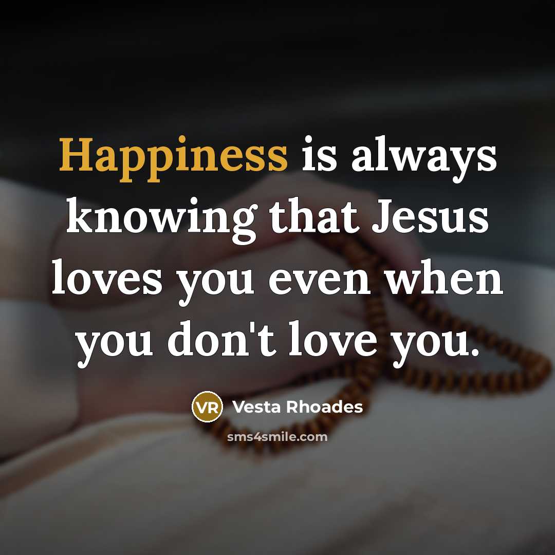 “Happiness is always knowing that Jesus loves you even when…” quote by Vesta Rhoades