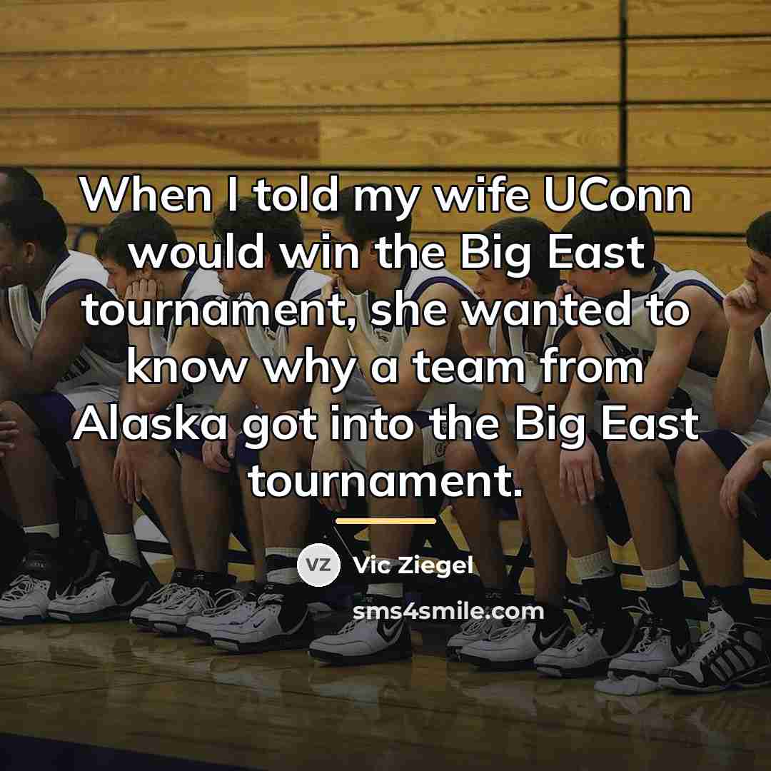 “When I told my wife UConn would win the Big…” quote by Vic Ziegel