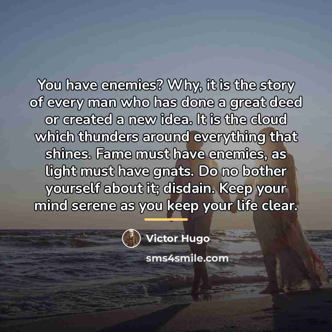 “You have enemies? Why, it is the story of every…” quote by Victor Hugo