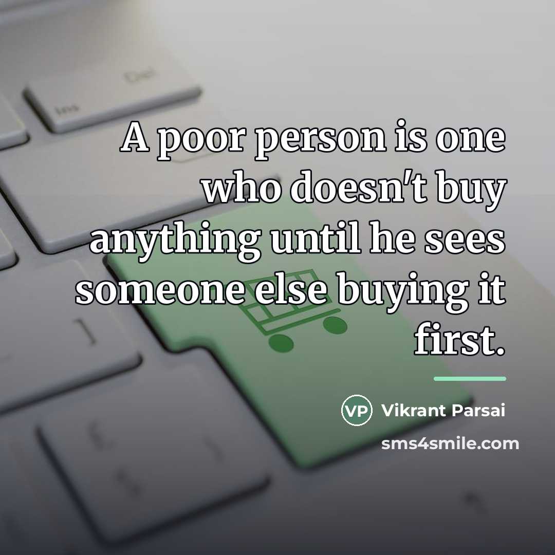 “A poor person is one who doesn't buy anything until…” quote by Vikrant Parsai