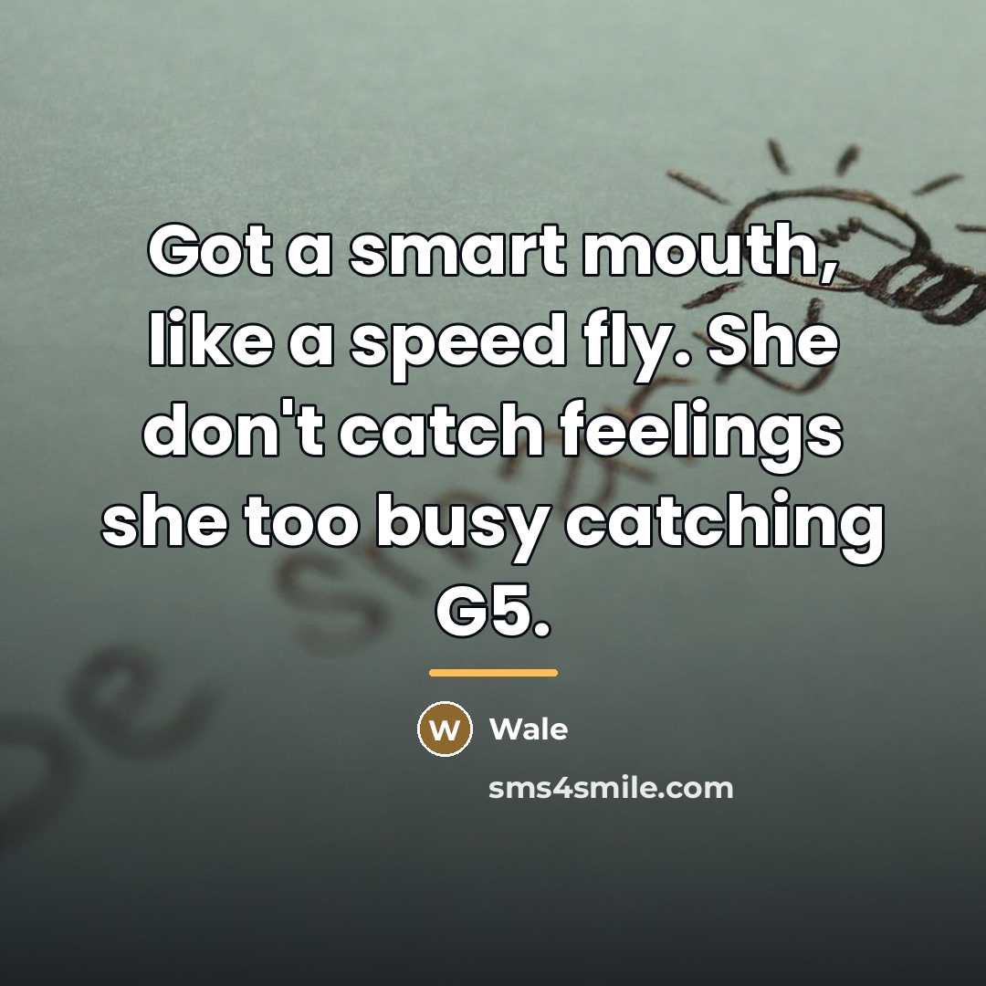 “Got a smart mouth, like a speed fly. She don't…” quote by Wale