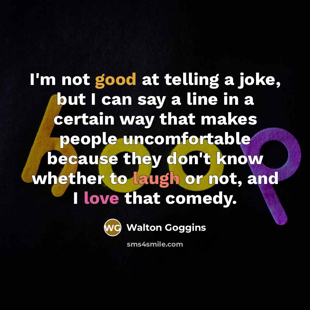 “I'm not good at telling a joke, but I can…” quote by Walton Goggins