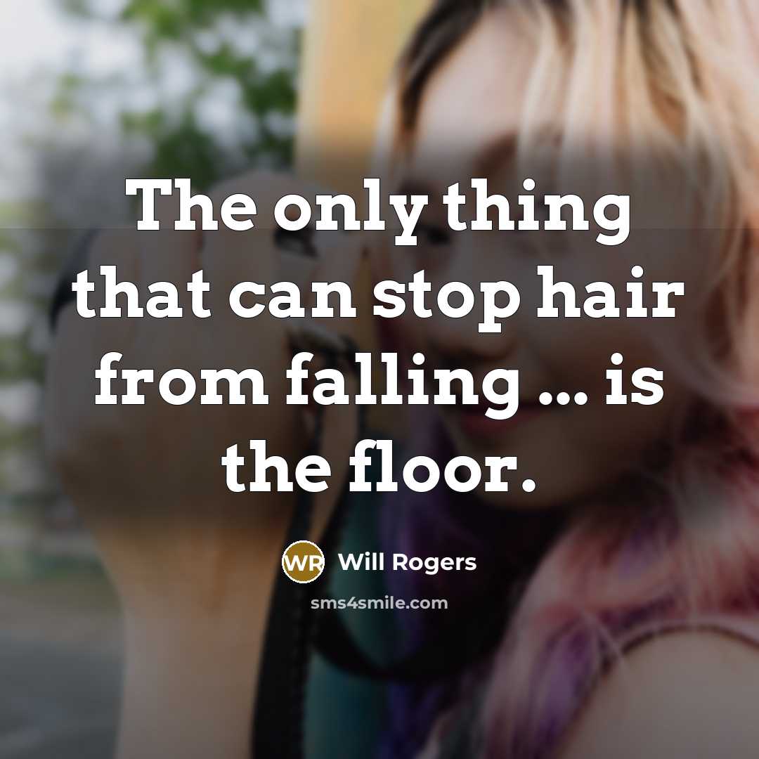 “The only thing that can stop hair from falling ...…” quote by Will Rogers