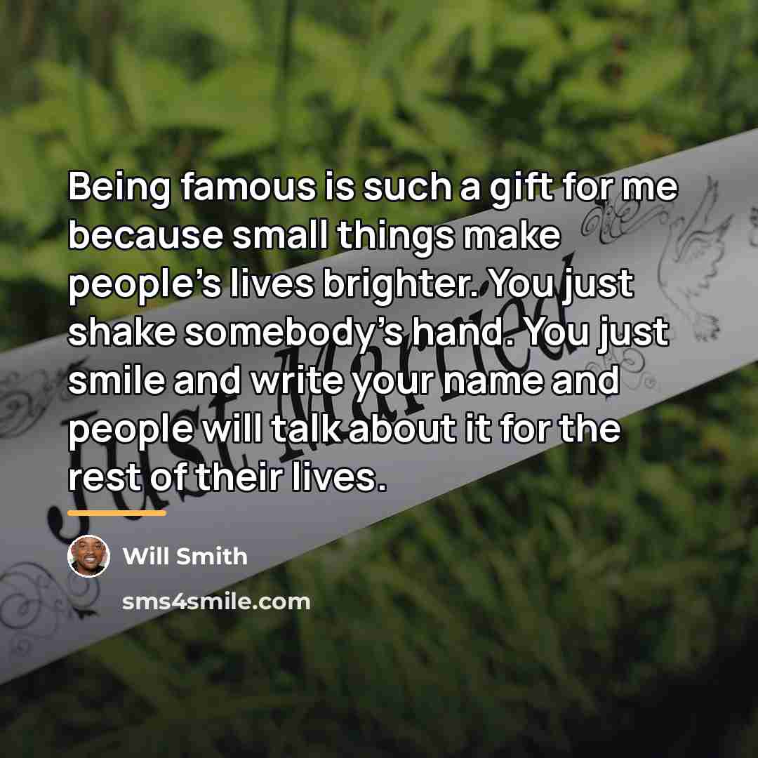 “Being famous is such a gift for me because small…” quote by Will Smith